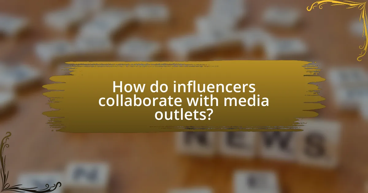 How do influencers collaborate with media outlets?