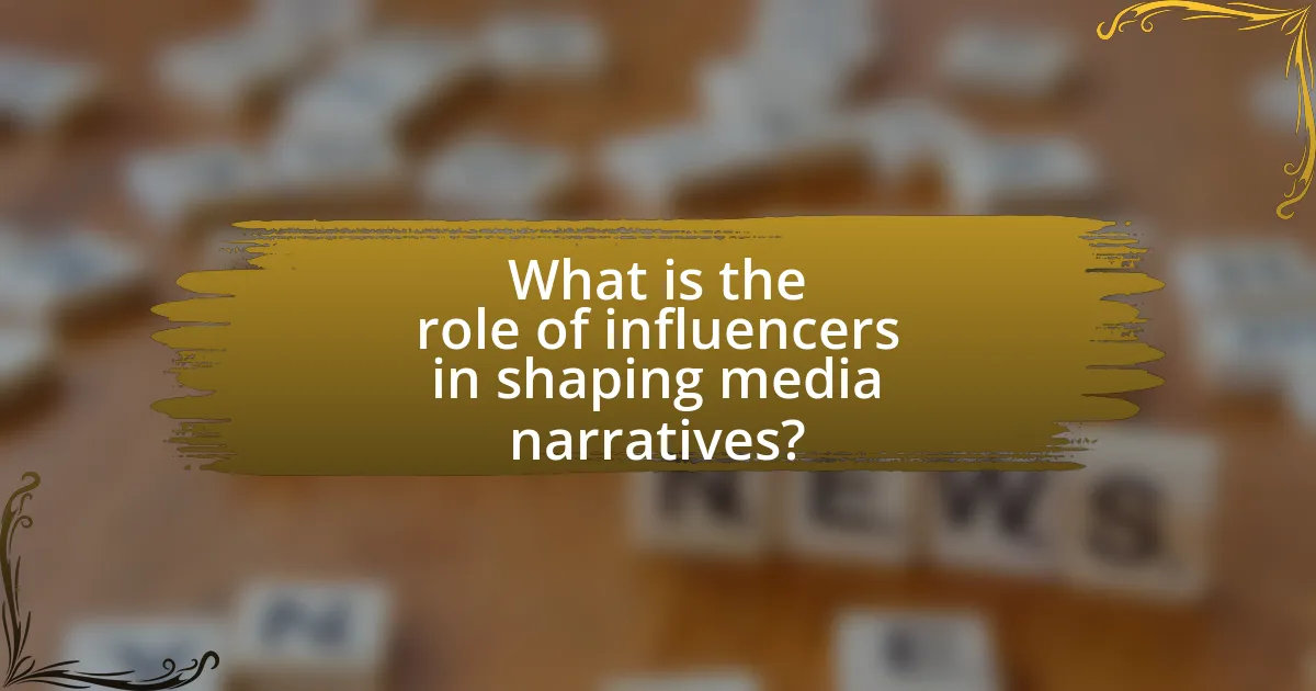 What is the role of influencers in shaping media narratives?
